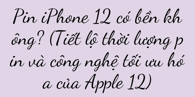 Pin iPhone 12 có bền không? (Tiết lộ thời lượng pin và công nghệ tối ưu hóa của Apple 12)