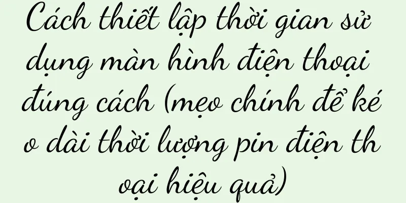Cách thiết lập thời gian sử dụng màn hình điện thoại đúng cách (mẹo chính để kéo dài thời lượng pin điện thoại hiệu quả)