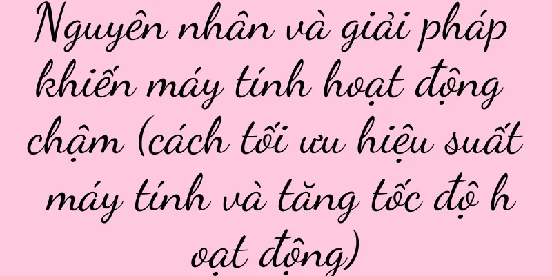 Nguyên nhân và giải pháp khiến máy tính hoạt động chậm (cách tối ưu hiệu suất máy tính và tăng tốc độ hoạt động)