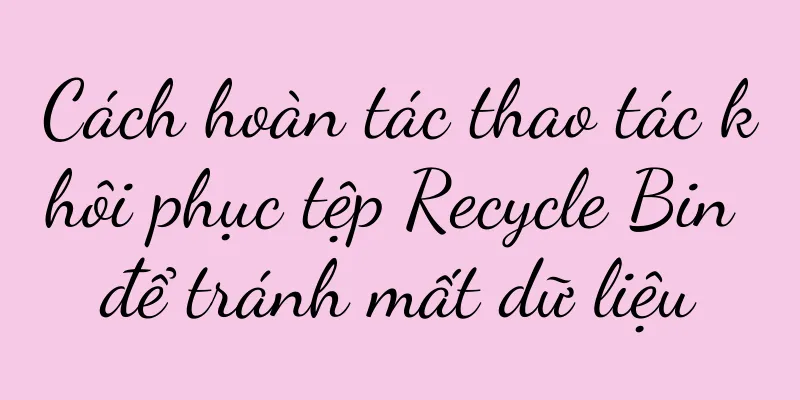 Cách hoàn tác thao tác khôi phục tệp Recycle Bin để tránh mất dữ liệu