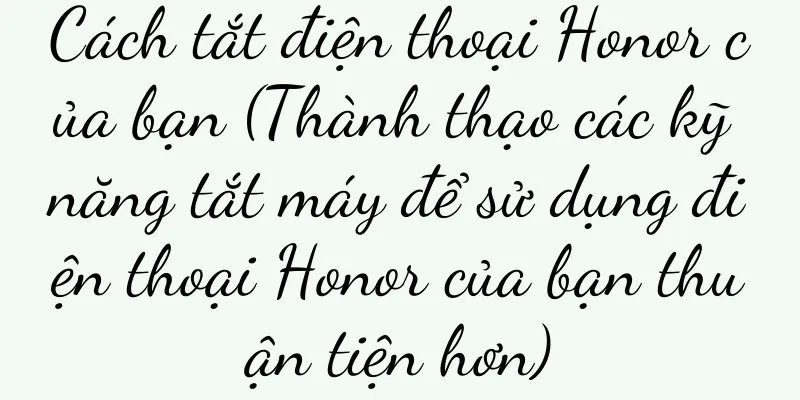 Cách tắt điện thoại Honor của bạn (Thành thạo các kỹ năng tắt máy để sử dụng điện thoại Honor của bạn thuận tiện hơn)