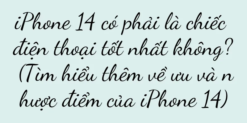 iPhone 14 có phải là chiếc điện thoại tốt nhất không? (Tìm hiểu thêm về ưu và nhược điểm của iPhone 14)