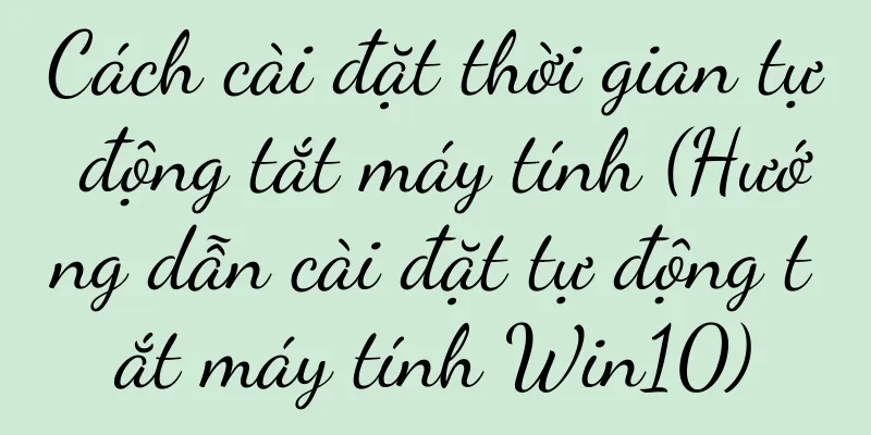 Cách cài đặt thời gian tự động tắt máy tính (Hướng dẫn cài đặt tự động tắt máy tính Win10)