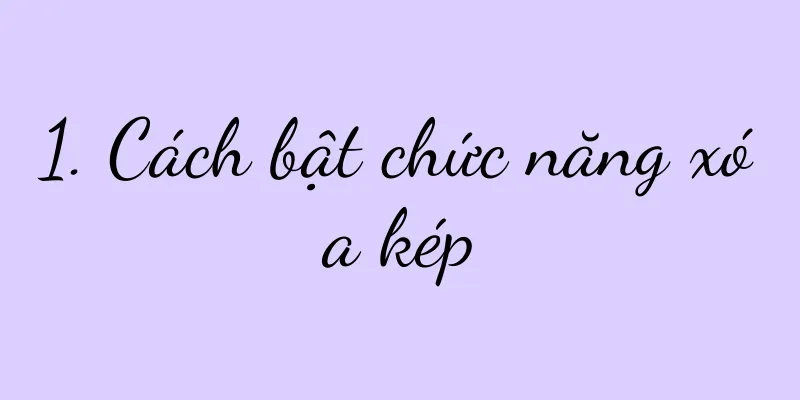 1. Cách bật chức năng xóa kép