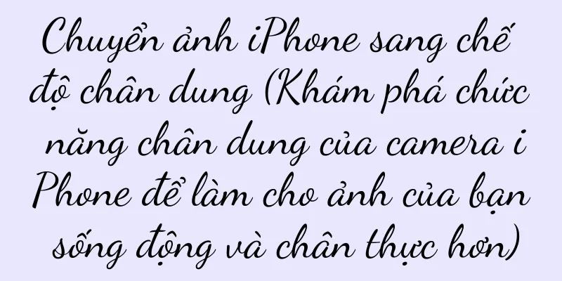 Chuyển ảnh iPhone sang chế độ chân dung (Khám phá chức năng chân dung của camera iPhone để làm cho ảnh của bạn sống động và chân thực hơn)