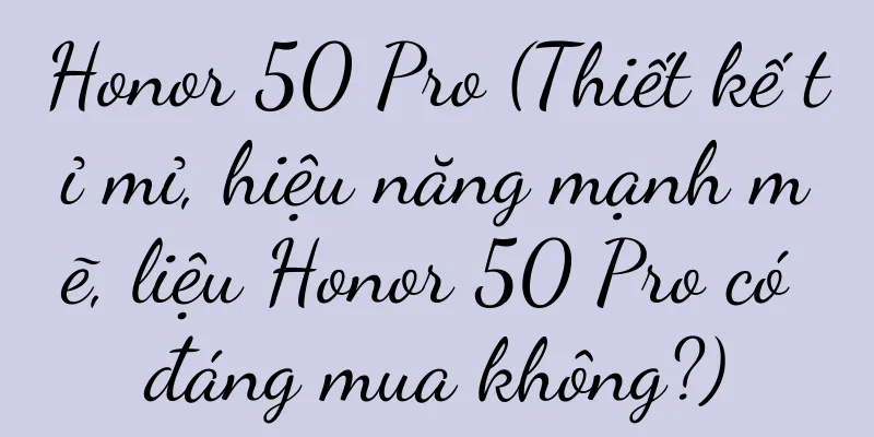 Honor 50 Pro (Thiết kế tỉ mỉ, hiệu năng mạnh mẽ, liệu Honor 50 Pro có đáng mua không?)