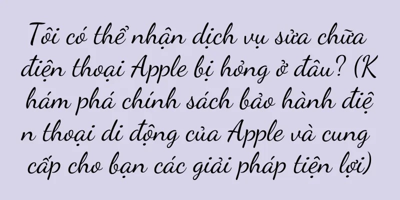 Tôi có thể nhận dịch vụ sửa chữa điện thoại Apple bị hỏng ở đâu? (Khám phá chính sách bảo hành điện thoại di động của Apple và cung cấp cho bạn các giải pháp tiện lợi)