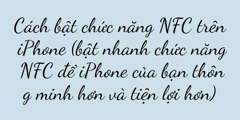 Cách bật chức năng NFC trên iPhone (bật nhanh chức năng NFC để iPhone của bạn thông minh hơn và tiện lợi hơn)