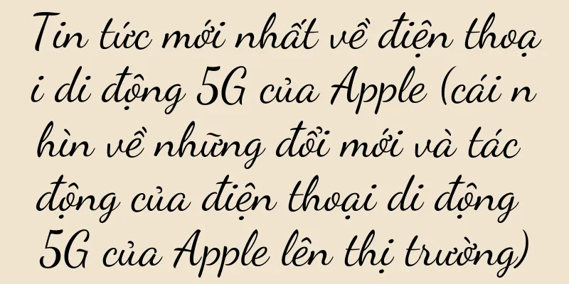 Tin tức mới nhất về điện thoại di động 5G của Apple (cái nhìn về những đổi mới và tác động của điện thoại di động 5G của Apple lên thị trường)