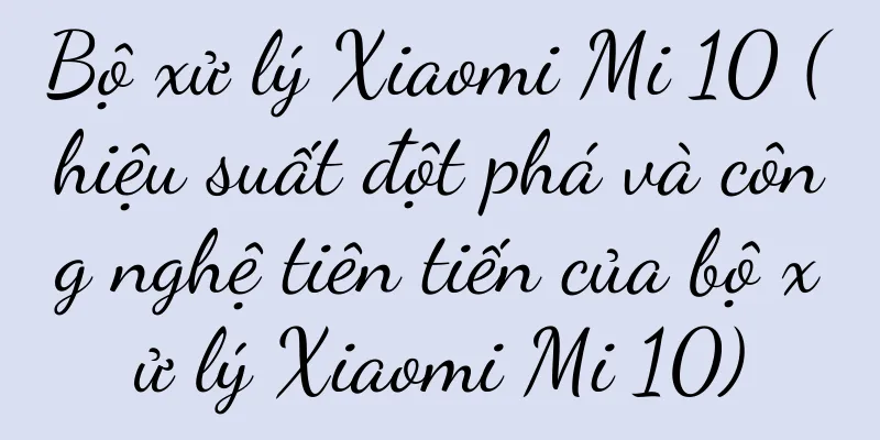 Bộ xử lý Xiaomi Mi 10 (hiệu suất đột phá và công nghệ tiên tiến của bộ xử lý Xiaomi Mi 10)