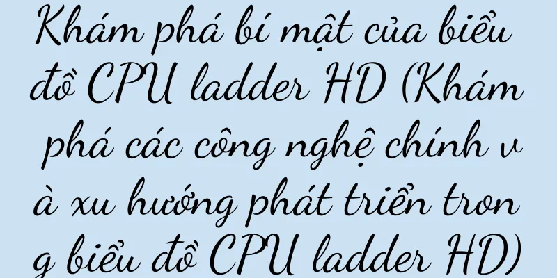 Khám phá bí mật của biểu đồ CPU ladder HD (Khám phá các công nghệ chính và xu hướng phát triển trong biểu đồ CPU ladder HD)