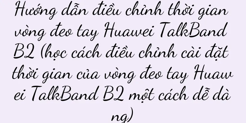 Hướng dẫn điều chỉnh thời gian vòng đeo tay Huawei TalkBand B2 (học cách điều chỉnh cài đặt thời gian của vòng đeo tay Huawei TalkBand B2 một cách dễ dàng)