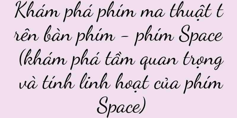 Khám phá phím ma thuật trên bàn phím - phím Space (khám phá tầm quan trọng và tính linh hoạt của phím Space)