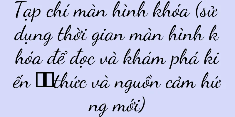 Tạp chí màn hình khóa (sử dụng thời gian màn hình khóa để đọc và khám phá kiến ​​thức và nguồn cảm hứng mới)