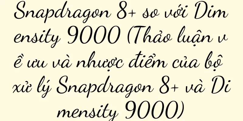 Snapdragon 8+ so với Dimensity 9000 (Thảo luận về ưu và nhược điểm của bộ xử lý Snapdragon 8+ và Dimensity 9000)