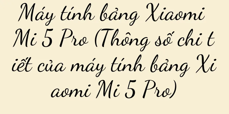 Máy tính bảng Xiaomi Mi 5 Pro (Thông số chi tiết của máy tính bảng Xiaomi Mi 5 Pro)