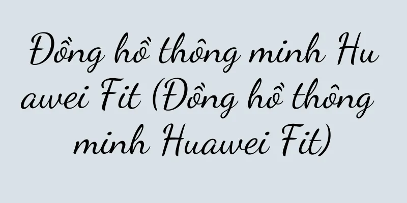 Đồng hồ thông minh Huawei Fit (Đồng hồ thông minh Huawei Fit)