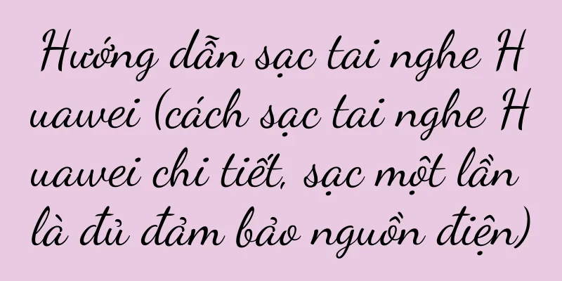 Hướng dẫn sạc tai nghe Huawei (cách sạc tai nghe Huawei chi tiết, sạc một lần là đủ đảm bảo nguồn điện)