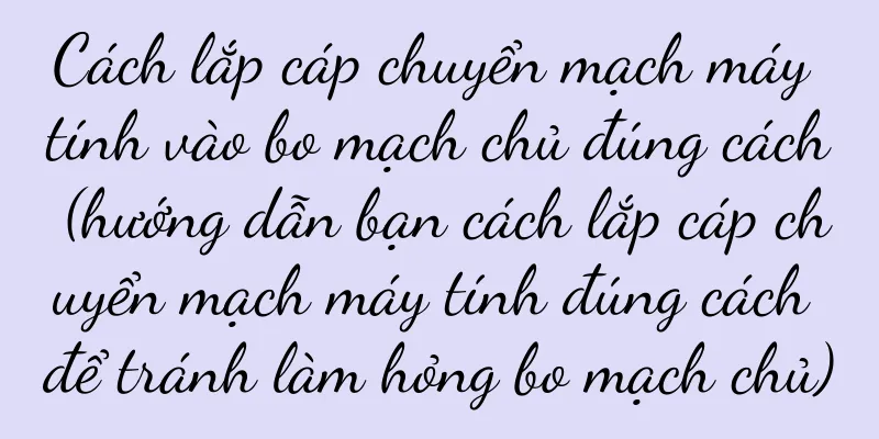 Cách lắp cáp chuyển mạch máy tính vào bo mạch chủ đúng cách (hướng dẫn bạn cách lắp cáp chuyển mạch máy tính đúng cách để tránh làm hỏng bo mạch chủ)