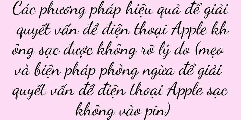 Các phương pháp hiệu quả để giải quyết vấn đề điện thoại Apple không sạc được không rõ lý do (mẹo và biện pháp phòng ngừa để giải quyết vấn đề điện thoại Apple sạc không vào pin)