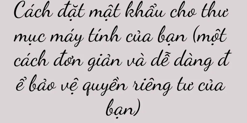 Cách đặt mật khẩu cho thư mục máy tính của bạn (một cách đơn giản và dễ dàng để bảo vệ quyền riêng tư của bạn)