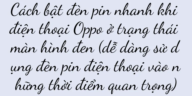 Cách bật đèn pin nhanh khi điện thoại Oppo ở trạng thái màn hình đen (dễ dàng sử dụng đèn pin điện thoại vào những thời điểm quan trọng)