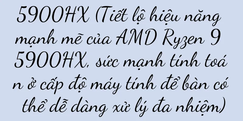 5900HX (Tiết lộ hiệu năng mạnh mẽ của AMD Ryzen 9 5900HX, sức mạnh tính toán ở cấp độ máy tính để bàn có thể dễ dàng xử lý đa nhiệm)
