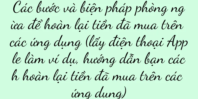 Các bước và biện pháp phòng ngừa để hoàn lại tiền đã mua trên các ứng dụng (lấy điện thoại Apple làm ví dụ, hướng dẫn bạn cách hoàn lại tiền đã mua trên các ứng dụng)