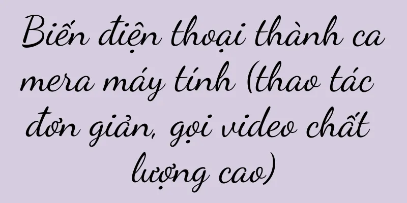Biến điện thoại thành camera máy tính (thao tác đơn giản, gọi video chất lượng cao)