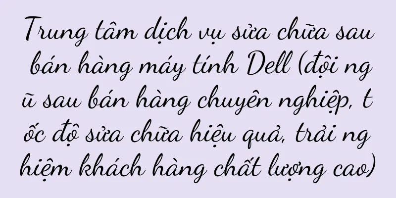 Trung tâm dịch vụ sửa chữa sau bán hàng máy tính Dell (đội ngũ sau bán hàng chuyên nghiệp, tốc độ sửa chữa hiệu quả, trải nghiệm khách hàng chất lượng cao)