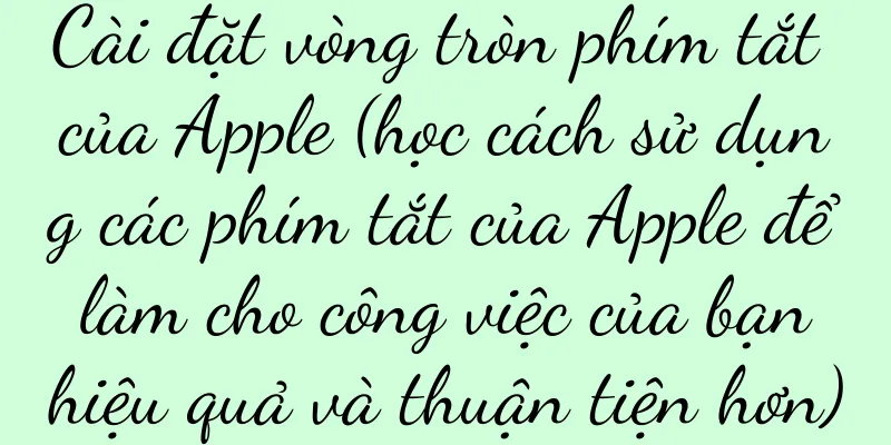 Cài đặt vòng tròn phím tắt của Apple (học cách sử dụng các phím tắt của Apple để làm cho công việc của bạn hiệu quả và thuận tiện hơn)