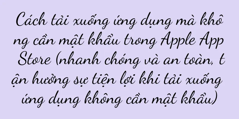 Cách tải xuống ứng dụng mà không cần mật khẩu trong Apple App Store (nhanh chóng và an toàn, tận hưởng sự tiện lợi khi tải xuống ứng dụng không cần mật khẩu)
