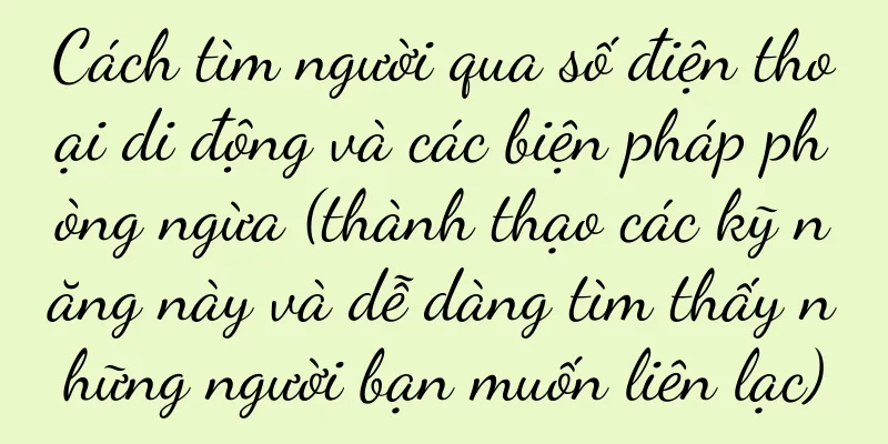 Cách tìm người qua số điện thoại di động và các biện pháp phòng ngừa (thành thạo các kỹ năng này và dễ dàng tìm thấy những người bạn muốn liên lạc)