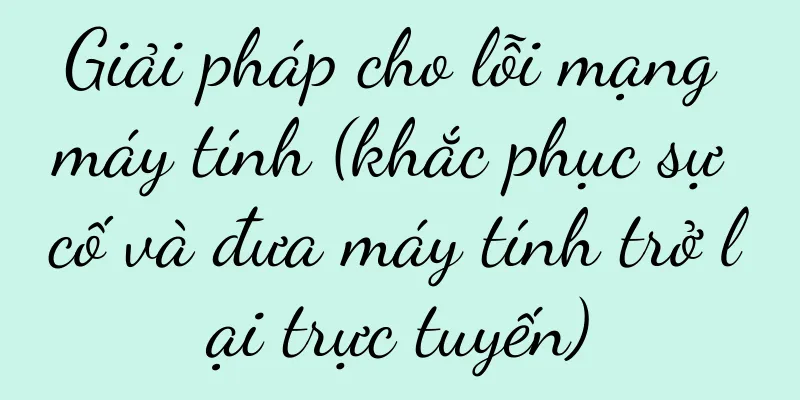 Giải pháp cho lỗi mạng máy tính (khắc phục sự cố và đưa máy tính trở lại trực tuyến)