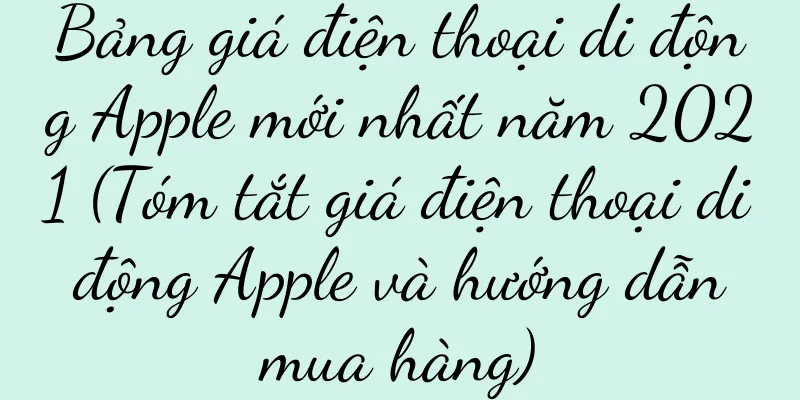 Bảng giá điện thoại di động Apple mới nhất năm 2021 (Tóm tắt giá điện thoại di động Apple và hướng dẫn mua hàng)
