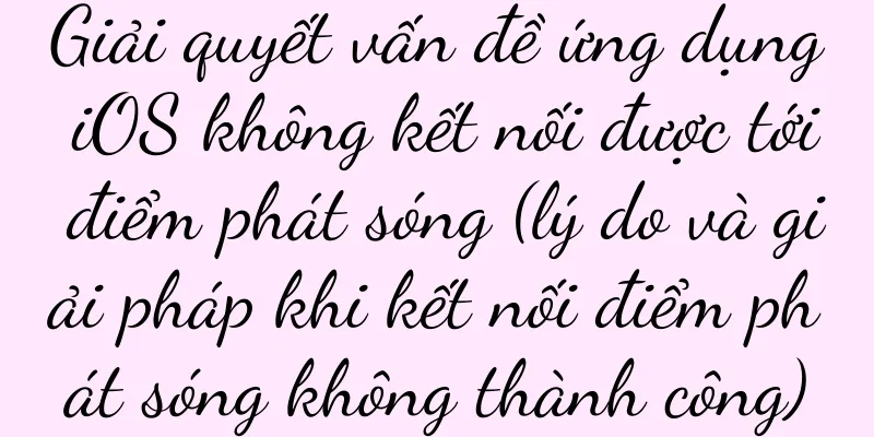 Giải quyết vấn đề ứng dụng iOS không kết nối được tới điểm phát sóng (lý do và giải pháp khi kết nối điểm phát sóng không thành công)