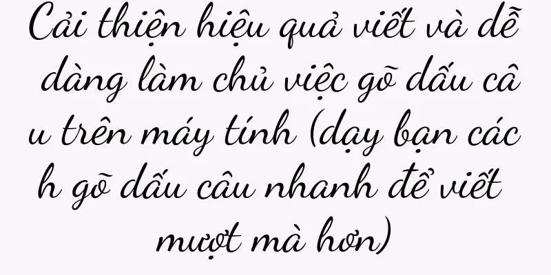 Cải thiện hiệu quả viết và dễ dàng làm chủ việc gõ dấu câu trên máy tính (dạy bạn cách gõ dấu câu nhanh để viết mượt mà hơn)