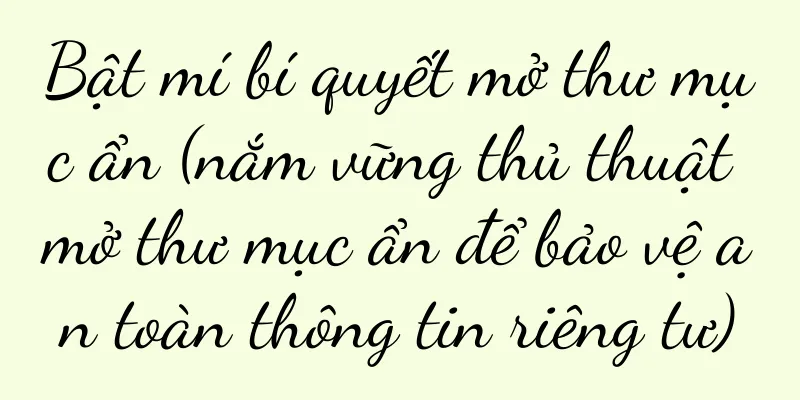Bật mí bí quyết mở thư mục ẩn (nắm vững thủ thuật mở thư mục ẩn để bảo vệ an toàn thông tin riêng tư)