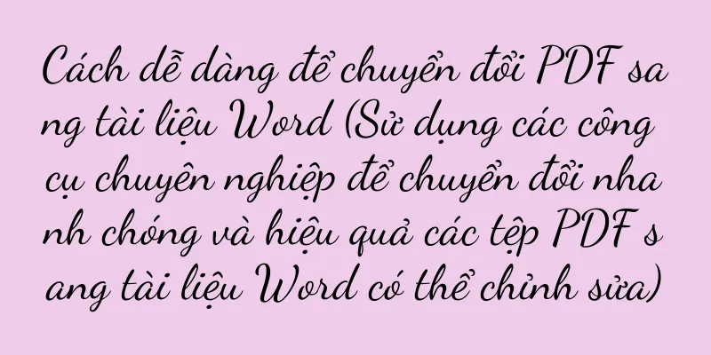 Cách dễ dàng để chuyển đổi PDF sang tài liệu Word (Sử dụng các công cụ chuyên nghiệp để chuyển đổi nhanh chóng và hiệu quả các tệp PDF sang tài liệu Word có thể chỉnh sửa)