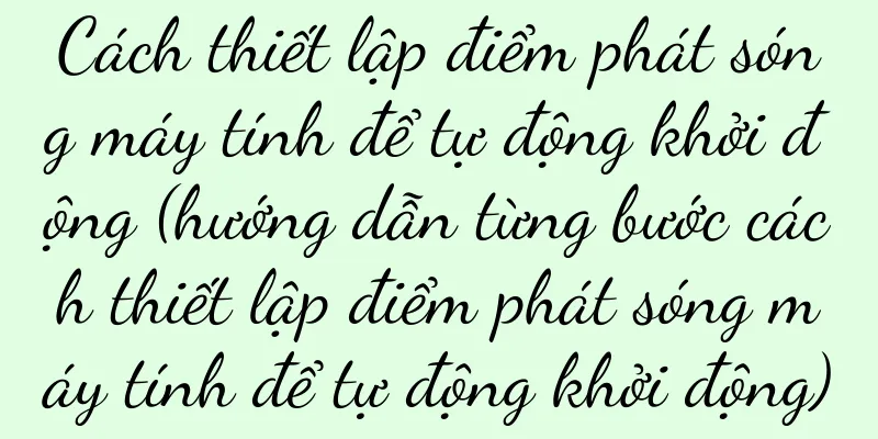 Cách thiết lập điểm phát sóng máy tính để tự động khởi động (hướng dẫn từng bước cách thiết lập điểm phát sóng máy tính để tự động khởi động)