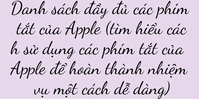 Danh sách đầy đủ các phím tắt của Apple (tìm hiểu cách sử dụng các phím tắt của Apple để hoàn thành nhiệm vụ một cách dễ dàng)