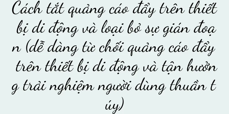 Cách tắt quảng cáo đẩy trên thiết bị di động và loại bỏ sự gián đoạn (dễ dàng từ chối quảng cáo đẩy trên thiết bị di động và tận hưởng trải nghiệm người dùng thuần túy)
