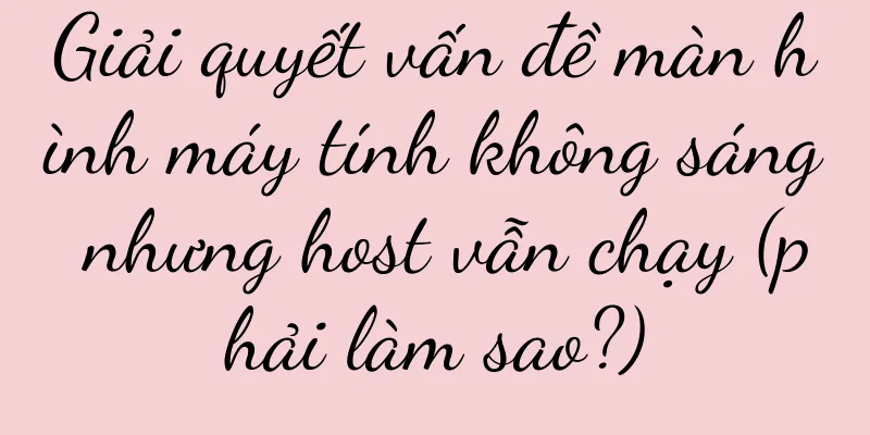 Giải quyết vấn đề màn hình máy tính không sáng nhưng host vẫn chạy (phải làm sao?)