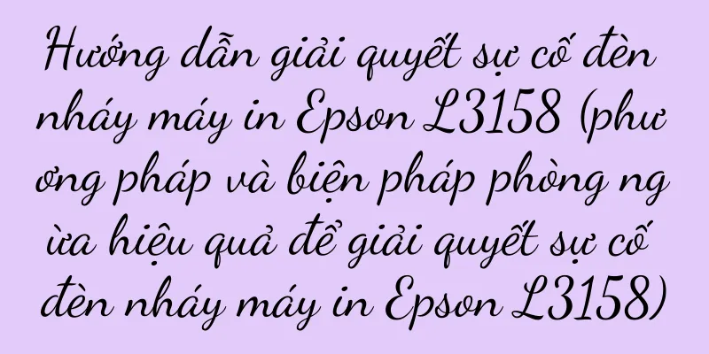 Hướng dẫn giải quyết sự cố đèn nháy máy in Epson L3158 (phương pháp và biện pháp phòng ngừa hiệu quả để giải quyết sự cố đèn nháy máy in Epson L3158)