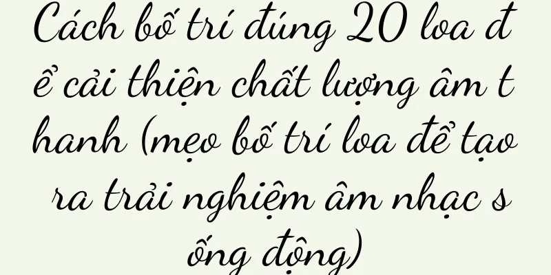 Cách bố trí đúng 20 loa để cải thiện chất lượng âm thanh (mẹo bố trí loa để tạo ra trải nghiệm âm nhạc sống động)