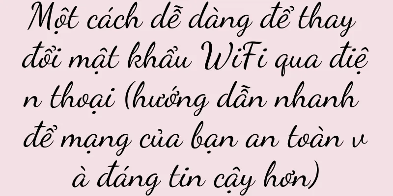 Một cách dễ dàng để thay đổi mật khẩu WiFi qua điện thoại (hướng dẫn nhanh để mạng của bạn an toàn và đáng tin cậy hơn)