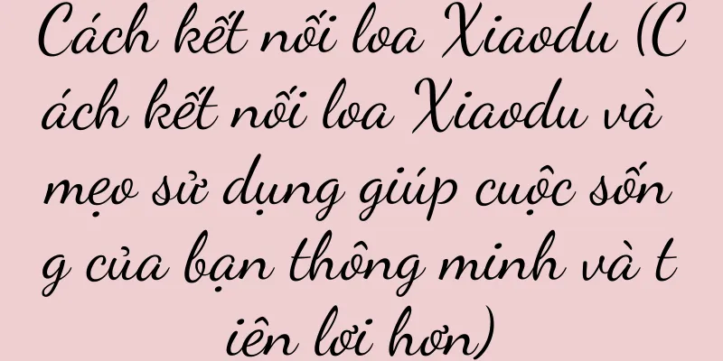 Cách kết nối loa Xiaodu (Cách kết nối loa Xiaodu và mẹo sử dụng giúp cuộc sống của bạn thông minh và tiện lợi hơn)