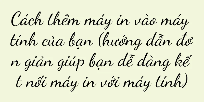 Cách thêm máy in vào máy tính của bạn (hướng dẫn đơn giản giúp bạn dễ dàng kết nối máy in với máy tính)
