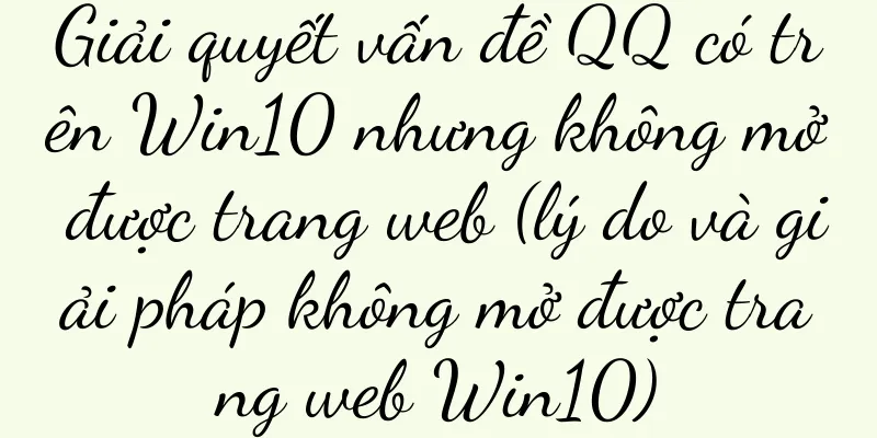 Giải quyết vấn đề QQ có trên Win10 nhưng không mở được trang web (lý do và giải pháp không mở được trang web Win10)