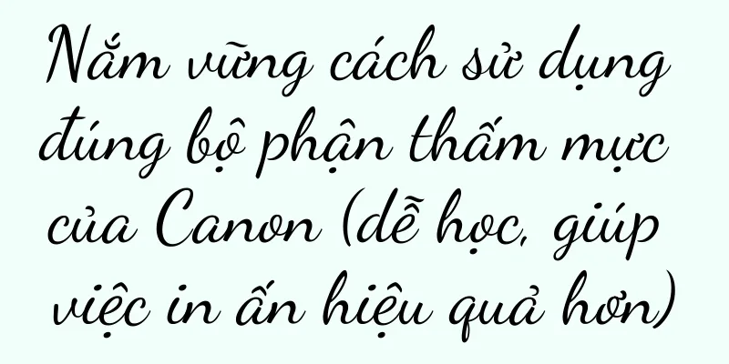 Nắm vững cách sử dụng đúng bộ phận thấm mực của Canon (dễ học, giúp việc in ấn hiệu quả hơn)